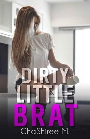 Dirty Little Brat by ChaShiree M.
