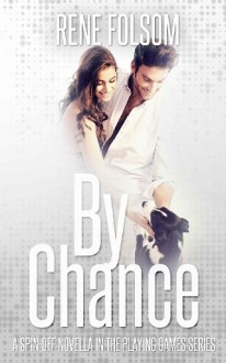 By Chance (Playing Games Spin-off #0.5) by Rene Folsom