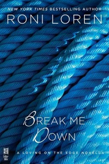 Break Me Down (Loving on the Edge #8.5) by Roni Loren