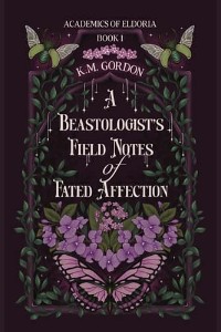 A Beastologist’s Field Notes of Fated Affection by K.M. Gordon