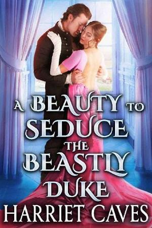 A Beauty to Seduce the Beastly Duke by Harriet Caves