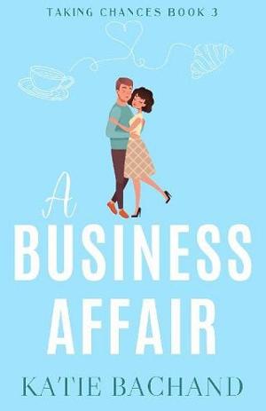 A Business Affair by Katie Bachand