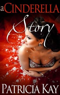 A Cinderella Story by Patricia Kay