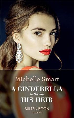 A Cinderella To Secure His Heir by Michelle Smart