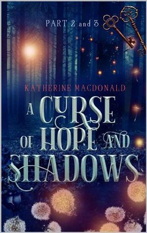 A Curse of Hope and Shadows, Part 2 & 3 by Katherine Macdonald