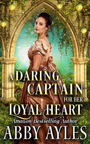 A Daring Captain for Her Loyal Heart by Abby Ayles
