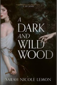 A Dark and Wild Wood by Sarah Nicole Lemon