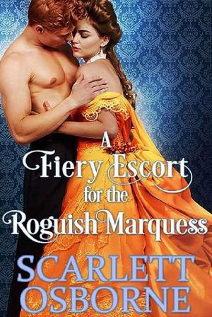 A Fiery Escort for the Roguish Marquess by Scarlett Osborne