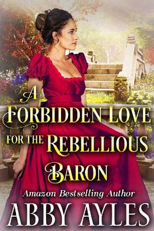 A Forbidden Love for the Rebellious Baron by Abby Ayles