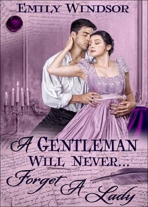 A Gentleman Will Never… Forget a Lady by Emily Windsor