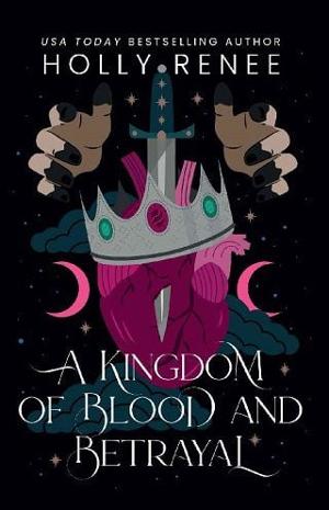 A Kingdom of Blood and Betrayal by Holly Renee