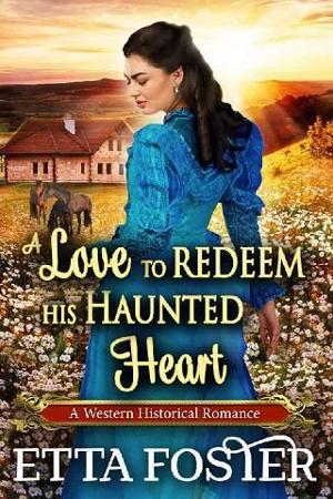 A Love to Redeem His Haunted Heart by Etta Foster