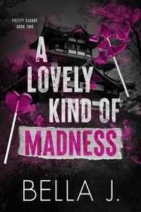A Lovely Kind of Madness by Bella J