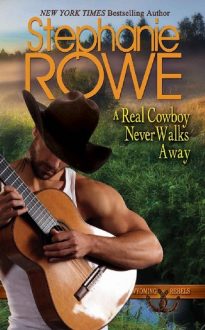 A Real Cowboy Never Walks Away by Stephanie Rowe