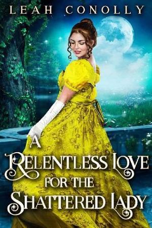 A Relentless Love for the Shattered Lady by Leah Conolly