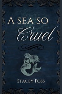 A Sea So Cruel by Stacey Foss
