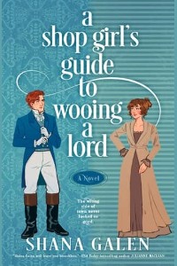 A Shop Girl’s Guide to Wooing a Lord by Shana Galen