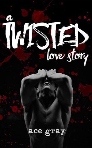 A Twisted Love Story by Ace Gray