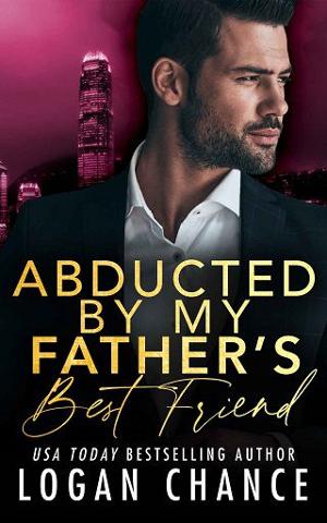 Abducted By My Father’s Best Friend by Logan Chance