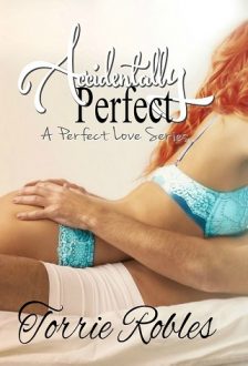 Accidentally Perfect by Torrie Robles