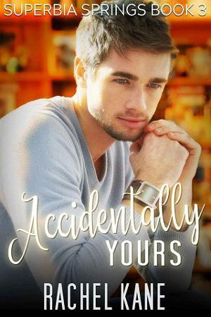 Accidentally Yours by Rachel Kane