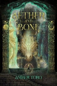 Aether and Bone by Amber Toro