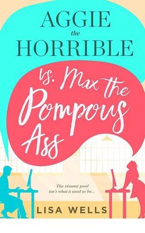 Aggie the Horrible vs. Max the Pompous Ass by Lisa Wells