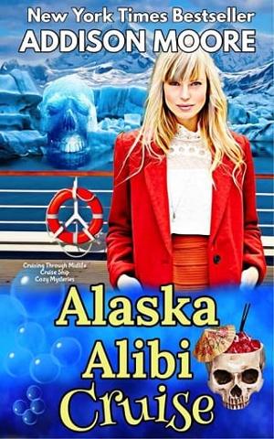 Alaska Alibi Cruise by Addison Moore