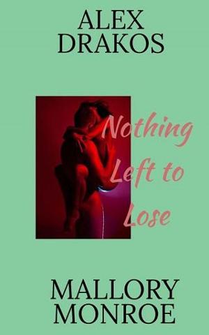 Alex Drakos: Nothing Left to Lose by Mallory Monroe