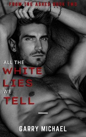 All the White Lies We Tell by Garry Michael