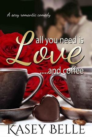 All You Need is Love and Coffee by Kasey Belle