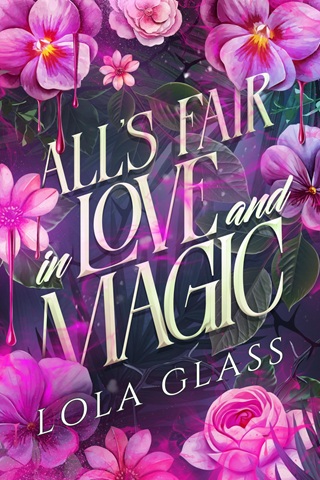 All’s Fair in Love and Magic by Lola Glass