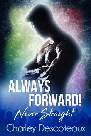 Always Forward! Never Straight by Charley Descoteaux