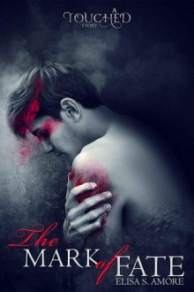 The Mark of Fate (Touched Saga #1.5) by Elisa S. Amore