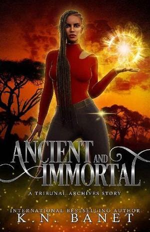 Ancient and Immortal by K.N. Banet