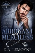 Arrogant and Merciless by D. A. Lemoyne