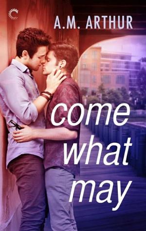 Come What May by A.M. Arthur