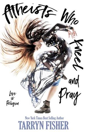 Atheists Who Kneel and Pray by Tarryn Fisher