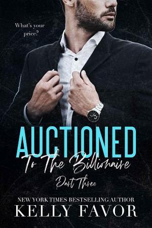 Auctioned to the Billionaire, Part Three by Kelly Favor