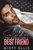 Baby Surprise for my Brother’s Best Friend by Misty Ellis