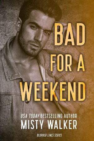Bad For A Weekend by Misty Walker
