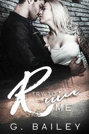 Try To Ruin Me by G. Bailey