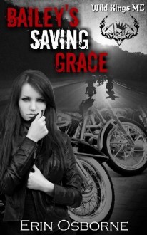 Bailey’s Saving Grace (Wild Kings MC #2) by Erin Osborne