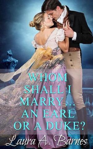 Whom Shall I Marry… An Earl or A Duke? by Laura A. Barnes