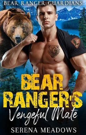 Bear Ranger’s Vengeful Mate by Serena Meadows