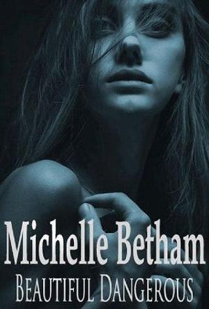 Beautiful Dangerous by Michelle Betham