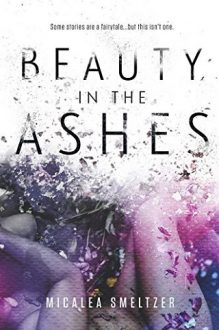 Beauty in the Ashes by Micalea Smeltzer - online free at Epub