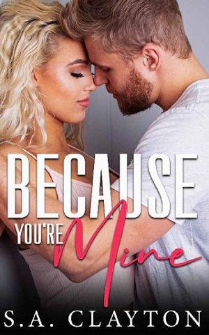 Because You’re Mine by S.A. Clayton