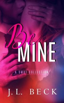 Be Mine: A Smut Collection by J.L. Beck