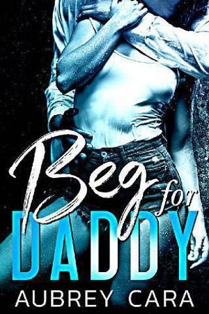 Beg for Daddy by Aubrey Cara